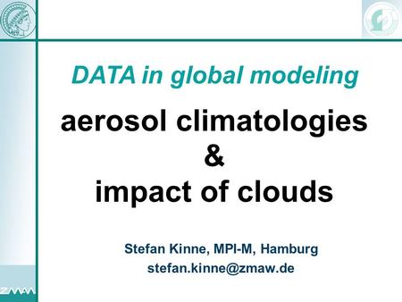 Numerical diffusion in sectional aerosol modells Stefan Kinne, MPI-M, Hamburg DATA in global modeling aerosol climatologies & impact.
