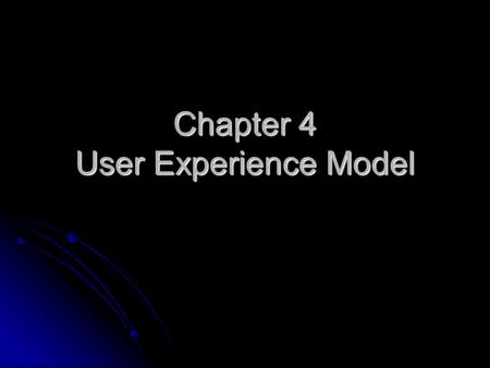 Chapter 4 User Experience Model. User experience model (Ux) Visual specification of the user interface Visual specification of the user interface Both.