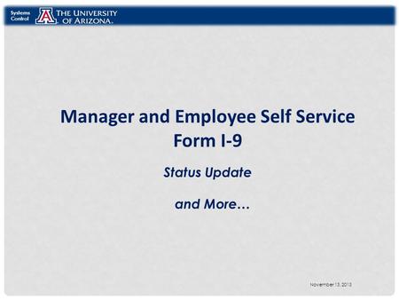 Manager and Employee Self Service Form I-9 Status Update and More… Systems Control November 13, 2013.