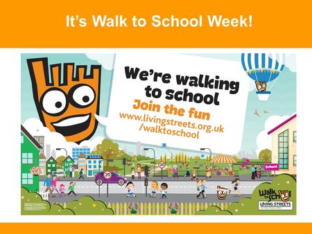 It’s Walk to School Week!. How did you get to school today? Car.