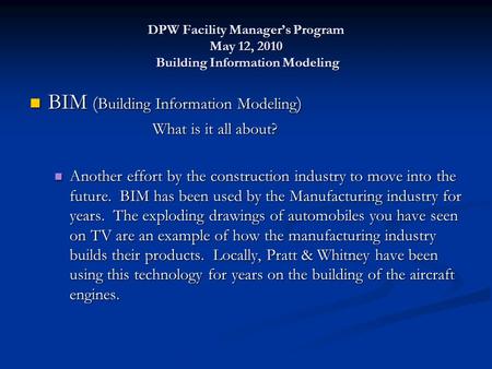 DPW Facility Manager’s Program May 12, 2010 Building Information Modeling BIM ( Building Information Modeling ) BIM ( Building Information Modeling ) What.