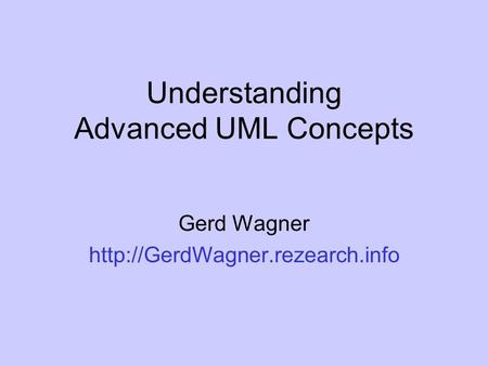 Understanding Advanced UML Concepts Gerd Wagner