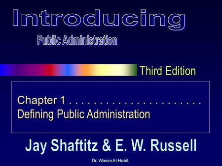 Third Edition Dr. Wasim Al-Habil. Chapter 1...................... Defining Public Administration.