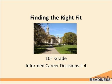 Finding the Right Fit 10 th Grade Informed Career Decisions # 4.