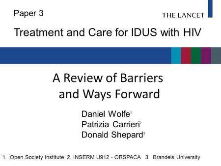 A Review of Barriers and Ways Forward Daniel Wolfe 1 Patrizia Carrieri 2 Donald Shepard 3 Paper 3 Treatment and Care for IDUS with HIV 1. Open Society.