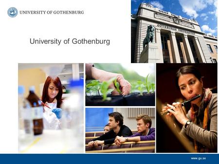 Www.gu.se University of Gothenburg. www.gu.se Some features: The city University – almost all parts of the University are situated in central Gothenburg.