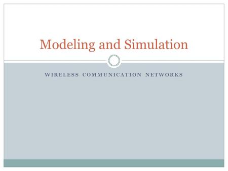 WIRELESS COMMUNICATION NETWORKS Modeling and Simulation.