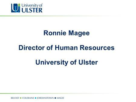 Ronnie Magee Director of Human Resources University of Ulster.
