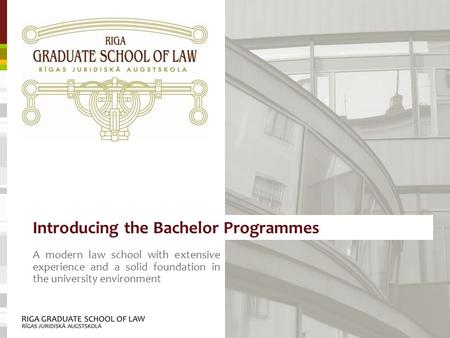 Introducing the Bachelor Programmes A modern law school with extensive experience and a solid foundation in the university environment.