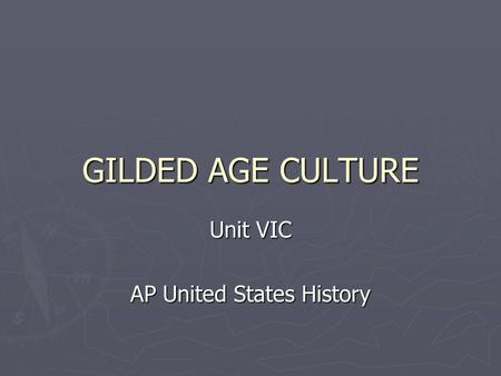 GILDED AGE CULTURE Unit VIC AP United States History.