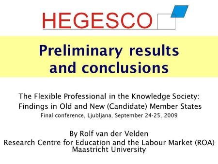 Preliminary results and conclusions The Flexible Professional in the Knowledge Society: Findings in Old and New (Candidate) Member States Final conference,