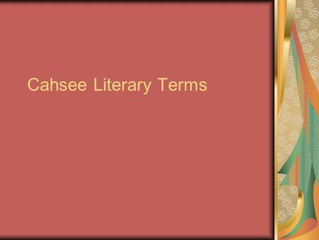 Cahsee Literary Terms. Literal Language The literal meaning of a word is its dictionary definition. For example: A biography is the life story of a real.