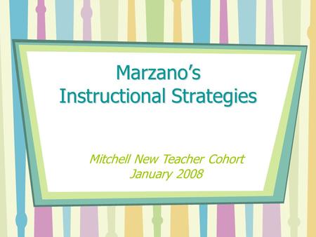 Marzano’s Instructional Strategies Mitchell New Teacher Cohort January 2008.