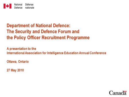 Department of National Defence: The Security and Defence Forum and the Policy Officer Recruitment Programme A presentation to the International Association.