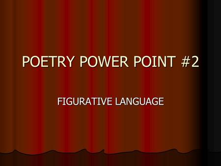 POETRY POWER POINT #2 FIGURATIVE LANGUAGE.