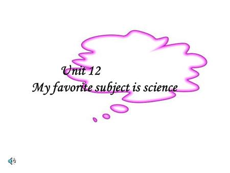 Unit 12 My favorite subject is science What’s your favorite color? My favorite color is white.