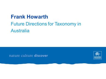 Frank Howarth Future Directions for Taxonomy in Australia.