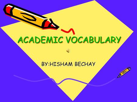 ACADEMIC VOCABULARY BY:HISHAM BECHAY. synthesize alliteration the repetition of similar sounds, usually initial consonants, in a group of words on scrolls.