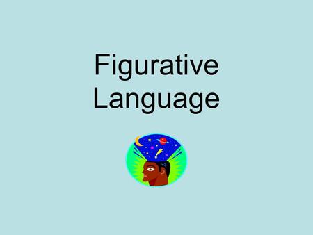 Figurative Language. What Is Figurative Language? Devices in writing to make it more interesting to the reader. Creates a more vivid picture in the reader’s.