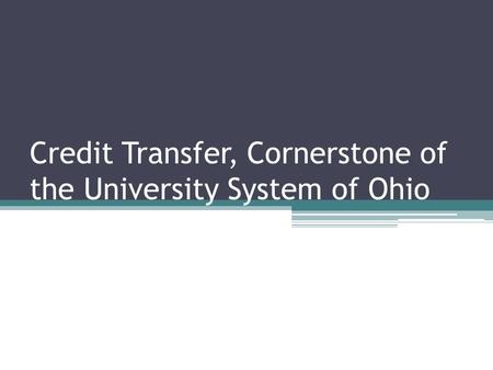 Credit Transfer, Cornerstone of the University System of Ohio.