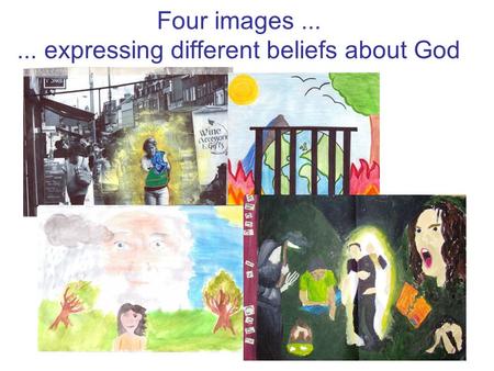 Four images...... expressing different beliefs about God.