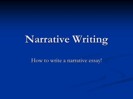 How to write a narrative essay!