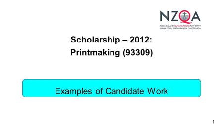 1 Scholarship – 2012: Printmaking (93309) Examples of Candidate Work.
