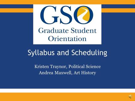 Syllabus and Scheduling Kristen Traynor, Political Science Andrea Maxwell, Art History.