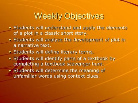 Weekly Objectives Students will understand and apply the elements of a plot in a classic short story. Students will analyze the development of plot in.