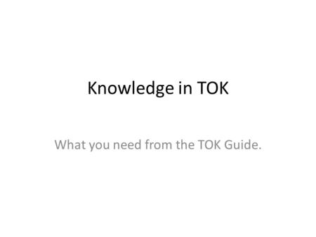 What you need from the TOK Guide.