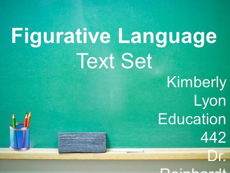 Figurative Language Text Set Kimberly Lyon Education 442 Dr. Reinhardt