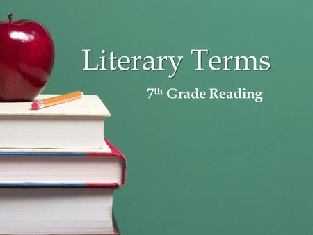 Literary Terms 7 th Grade Reading. Point of View The vantage point from which a story is told First person — is told by a character who uses the pronoun.