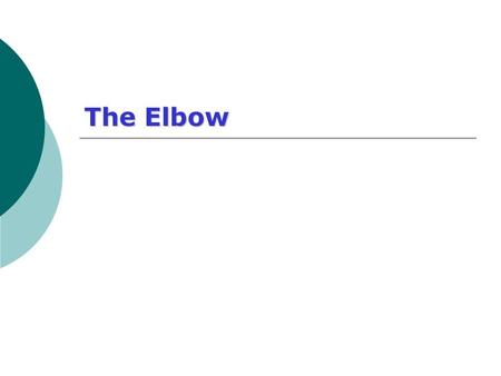 The Elbow. 2 Important Anatomical Facts  Median nerve and brachial artery lie medial to the biceps tendon and superficial to brachialis muscle  The.