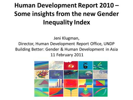 Human Development Report 2010 – Some insights from the new Gender Inequality Index Jeni Klugman, Director, Human Development Report Office, UNDP Building.