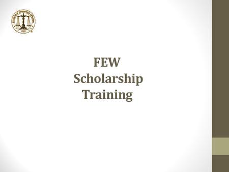 FEW Scholarship Training. Federally Employed Women (FEW) National Scholarship Program Good Evening: My name is Sheryl Coleman and I am the FEW National.