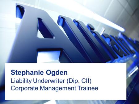 1 CII - University presentation (17.06.11) Commercial Stephanie Ogden Liability Underwriter (Dip. CII) Corporate Management Trainee.