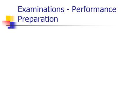 Examinations - Performance Preparation. Avoid common mistakes Answer the correct number of questions Allocate equal time for equal marks Never leave the.