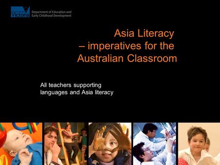 Asia Literacy – imperatives for the Australian Classroom All teachers supporting languages and Asia literacy.
