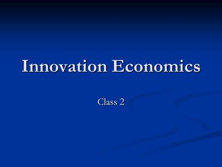 Innovation Economics Class 2. Shifting Heuristics in the Economics of Innovation Area of specialization in microeconomic theory Area of specialization.