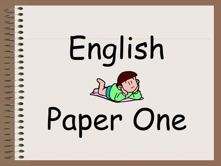 English Paper One. In the exam you will be asked to read a text and write about the layout, presentation and the language used – you will do well if you.