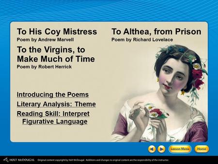 Introducing the Poems Literary Analysis: Theme Reading Skill: Interpret Figurative Language To His Coy Mistress Poem by Andrew Marvell To the Virgins,