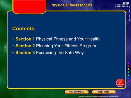 Copyright © by Holt, Rinehart and Winston. All rights reserved. ResourcesChapter menu Physical Fitness for Life Contents Section 1 Physical Fitness and.