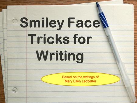 Smiley Face Tricks for Writing. REPETITION FOR EFFECT ☺Repeat a symbol, sentence starter, important word, etc. ☺Repeat specially chosen words/phrases.