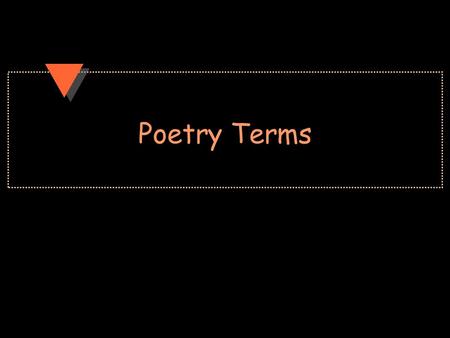 Poetry Terms. Rhythm Meter – the repetition of a regular rhythmic unit in a line of poetry. Poetic Foot – Two or more syllables that create a regular.