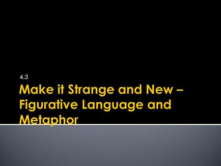 Make it Strange and New – Figurative Language and Metaphor