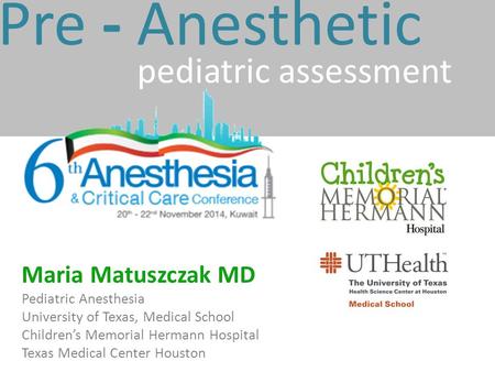 Pre - Anesthetic pediatric assessment Maria Matuszczak MD