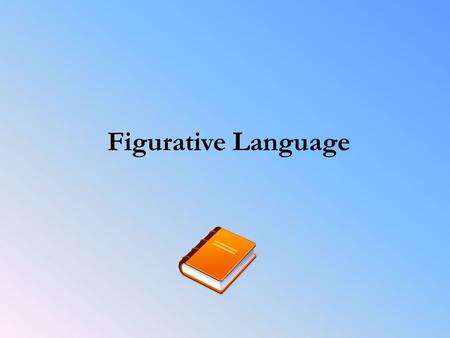 Figurative Language. What is “Figurative Language”? Whenever you describe something by comparing it with something else, you are using figurative language.