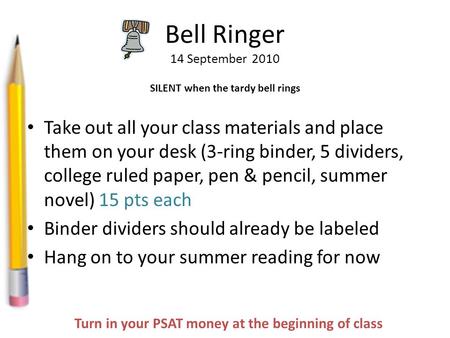 Bell Ringer 14 September 2010 Take out all your class materials and place them on your desk (3-ring binder, 5 dividers, college ruled paper, pen & pencil,