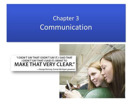 Chapter 3 Communication. Chapter Sections 3-1 The Nature of Interpersonal Communication 3-2 Conflicts in Relationships 3-3 Principles and Techniques of.