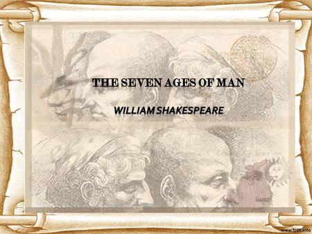 THE SEVEN AGES OF MAN William Shakespeare